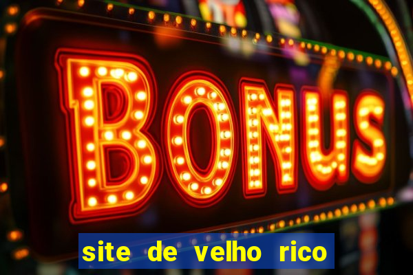 site de velho rico para ganhar pix